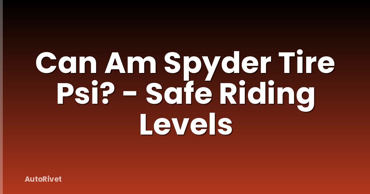 Can Am Spyder Tire Psi? - Safe Riding Levels