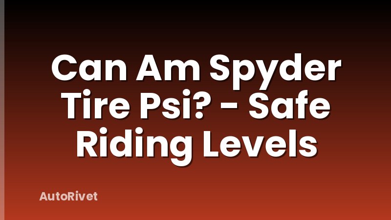 Can Am Spyder Tire Psi? - Safe Riding Levels