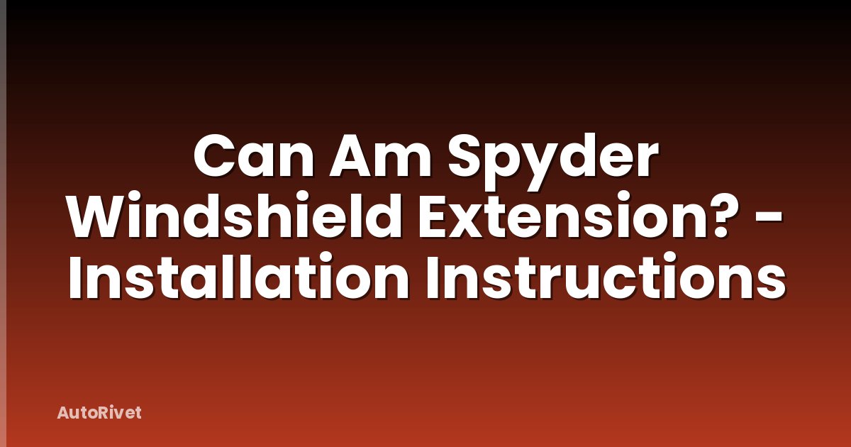 Can Am Spyder Windshield Extension? - Installation Instructions