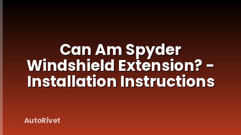 Can Am Spyder Windshield Extension? - Installation Instructions