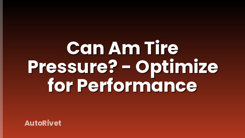 Can Am Tire Pressure? - Optimize for Performance