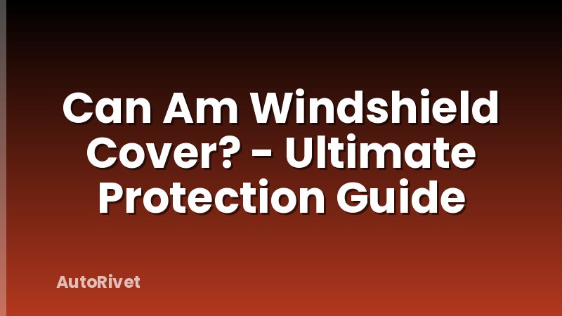 Can Am Windshield Cover? - Ultimate Protection Guide