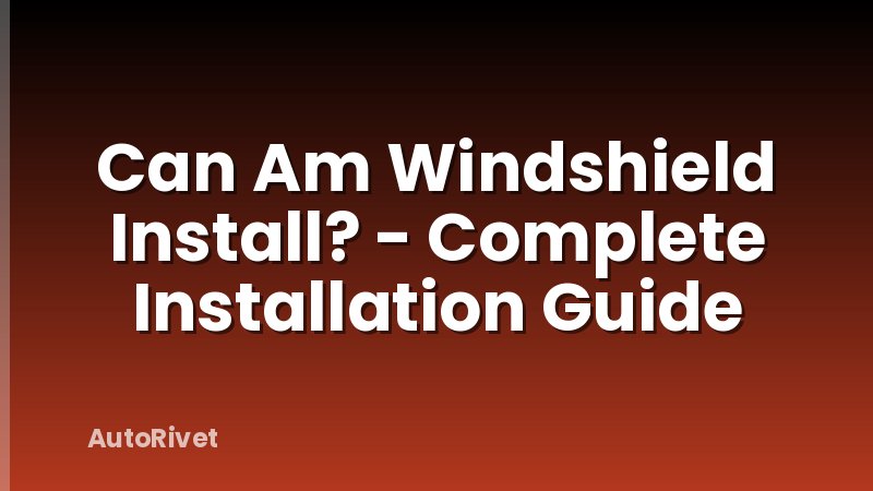 Can Am Windshield Install? - Complete Installation Guide