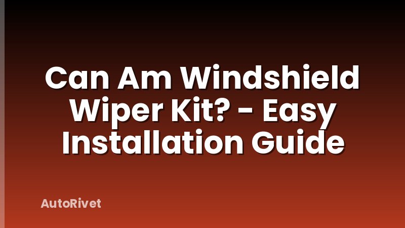 Can Am Windshield Wiper Kit? - Easy Installation Guide