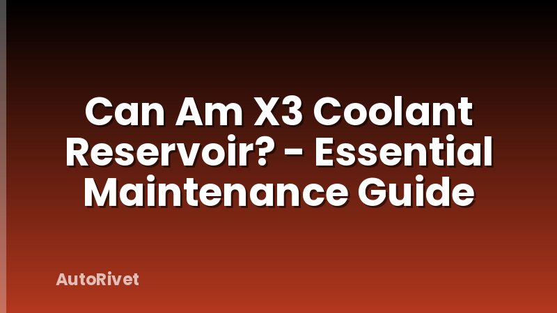 Can Am X3 Coolant Reservoir? - Essential Maintenance Guide