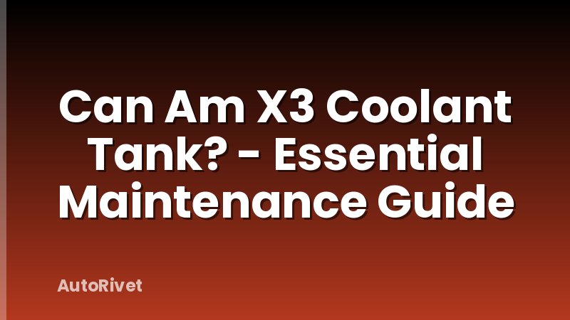 Can Am X3 Coolant Tank? - Essential Maintenance Guide