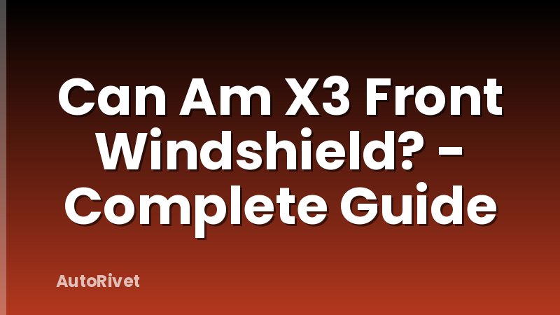 Can Am X3 Front Windshield? - Complete Guide