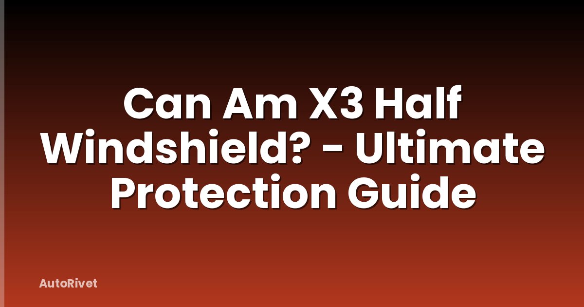 Can Am X3 Half Windshield? - Ultimate Protection Guide