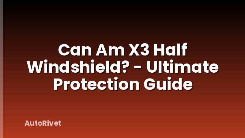 Can Am X3 Half Windshield? - Ultimate Protection Guide