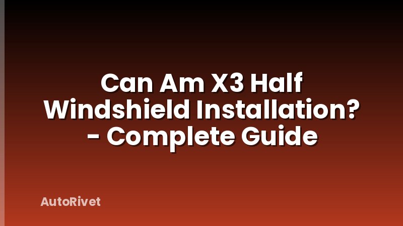 Can Am X3 Half Windshield Installation? - Complete Guide
