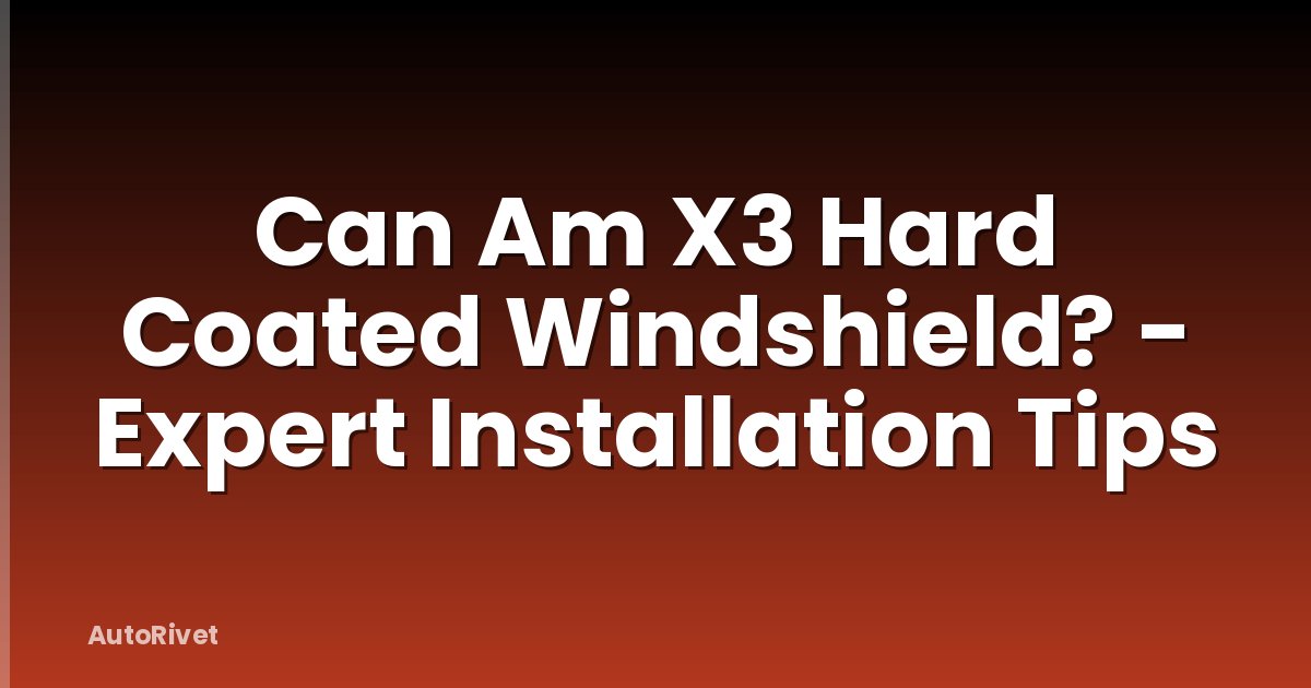 Can Am X3 Hard Coated Windshield? - Expert Installation Tips