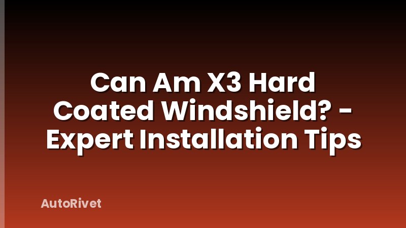 Can Am X3 Hard Coated Windshield? - Expert Installation Tips