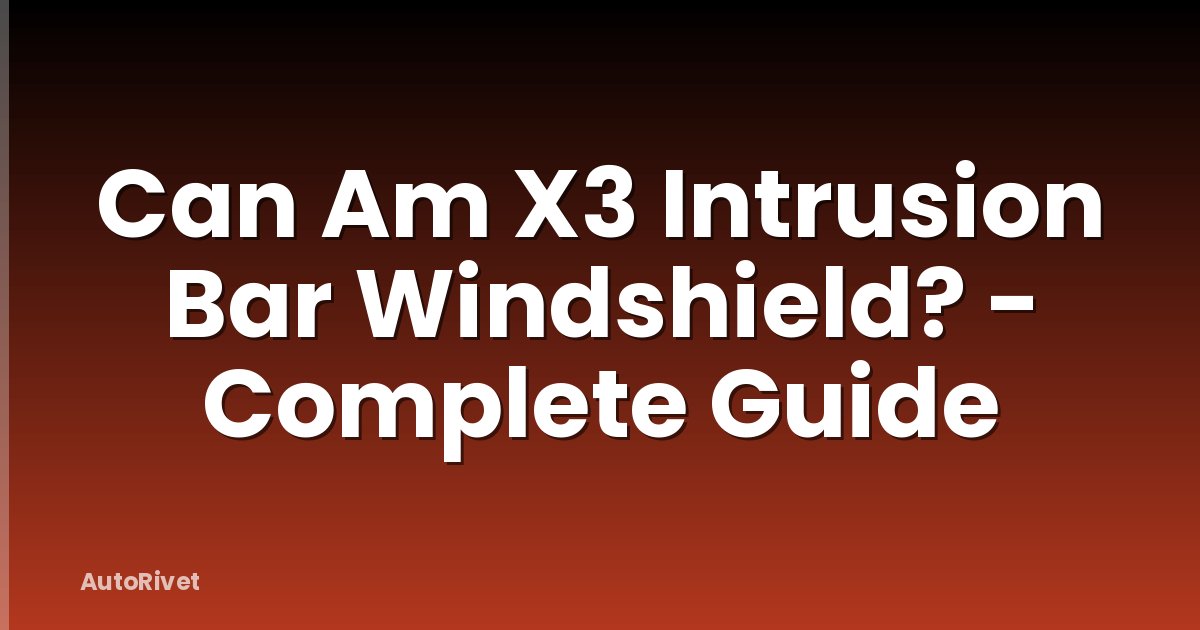 Can Am X3 Intrusion Bar Windshield? - Complete Guide