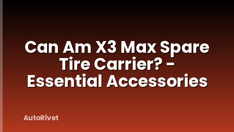 Can Am X3 Max Spare Tire Carrier? - Essential Accessories