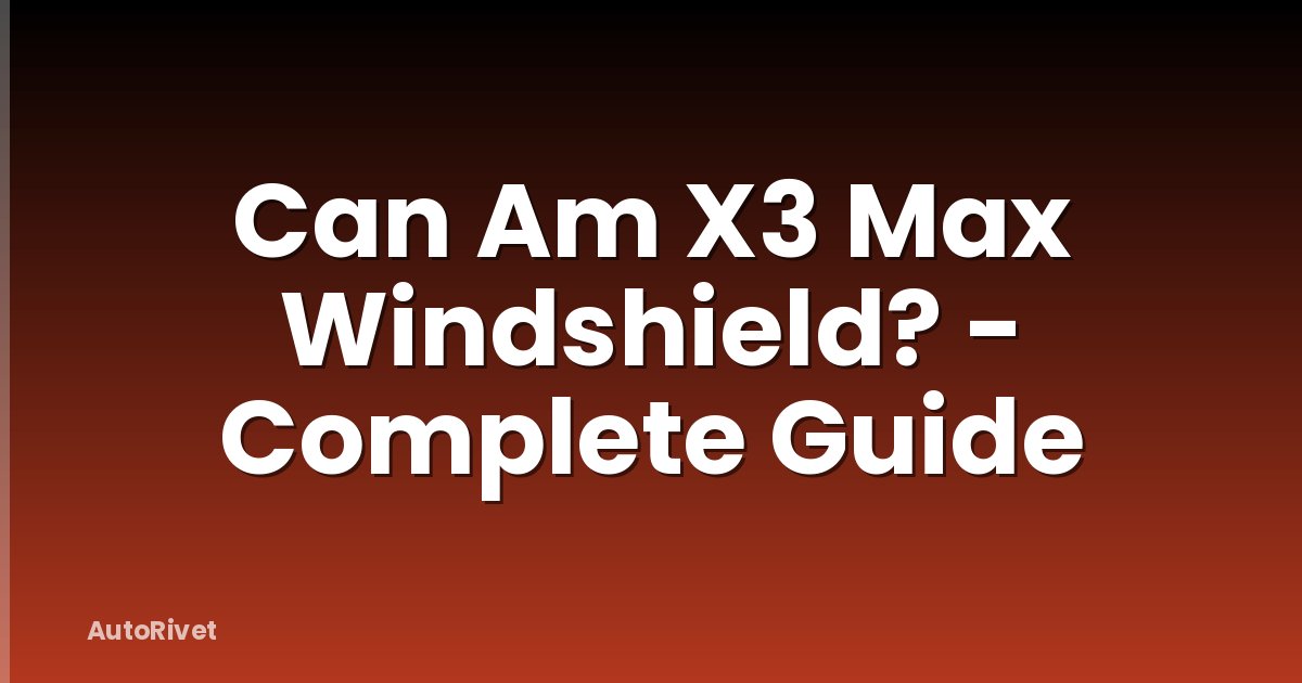 Can Am X3 Max Windshield? - Complete Guide