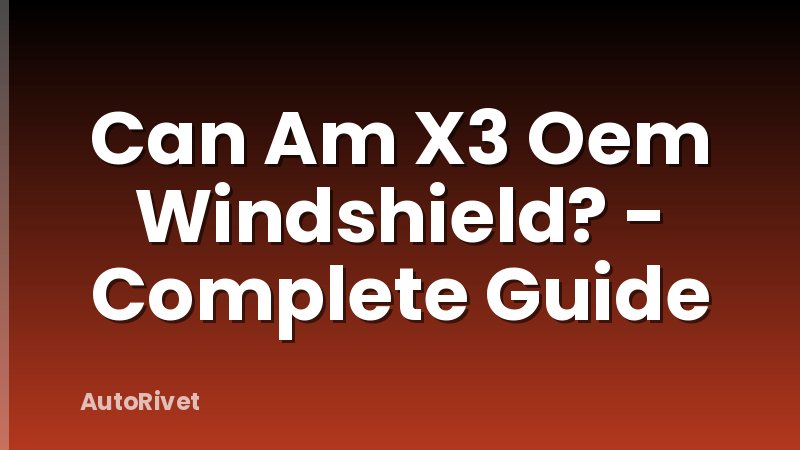 Can Am X3 Oem Windshield? - Complete Guide