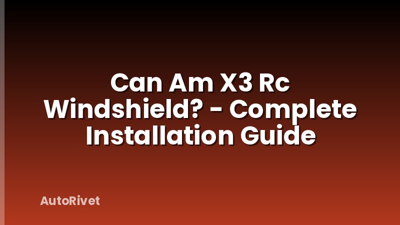 Can Am X3 Rc Windshield? - Complete Installation Guide