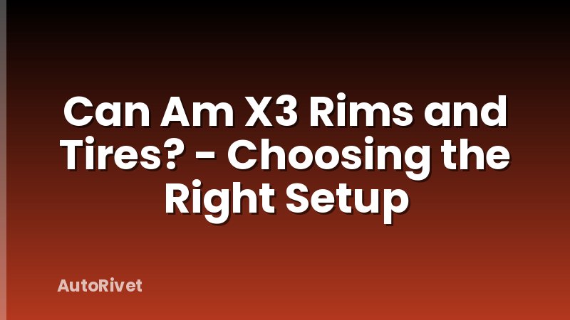 Can Am X3 Rims and Tires? - Choosing the Right Setup