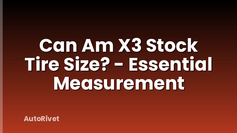 Can Am X3 Stock Tire Size? - Essential Measurement