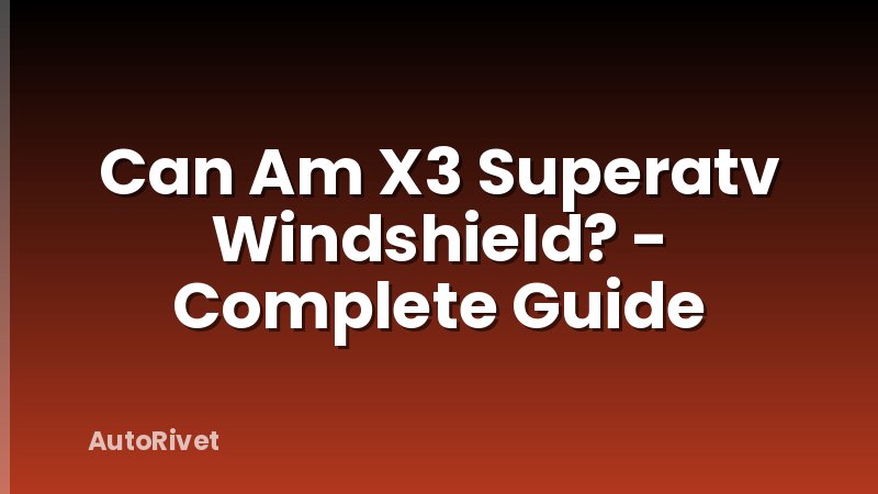 Can Am X3 Superatv Windshield? - Complete Guide