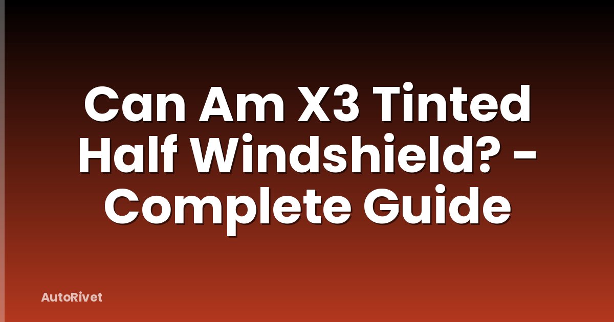 Can Am X3 Tinted Half Windshield? - Complete Guide