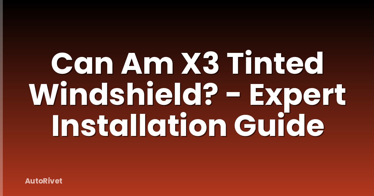 Can Am X3 Tinted Windshield? - Expert Installation Guide