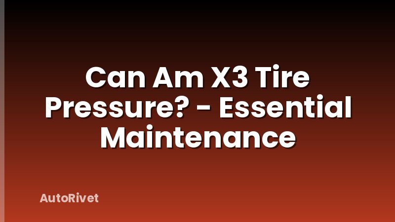 Can Am X3 Tire Pressure? - Essential Maintenance