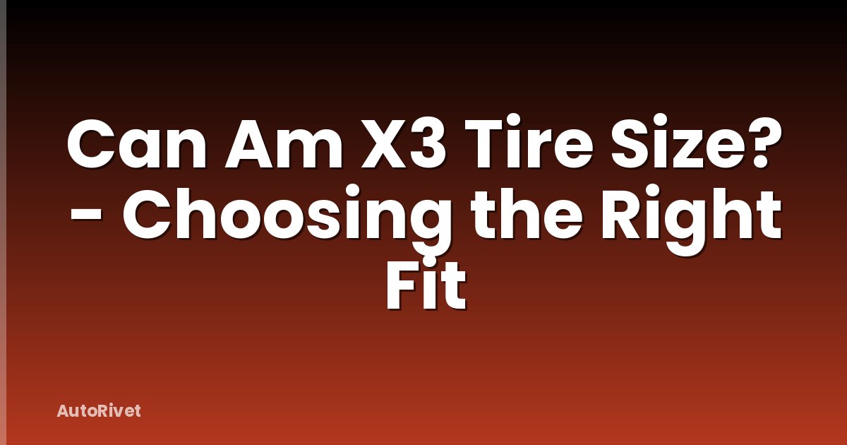 Can Am X3 Tire Size? - Choosing the Right Fit