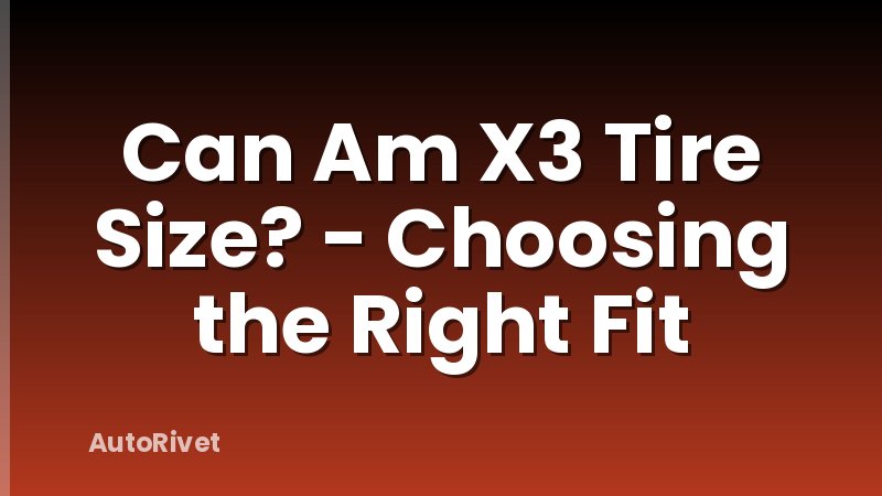 Can Am X3 Tire Size? - Choosing the Right Fit