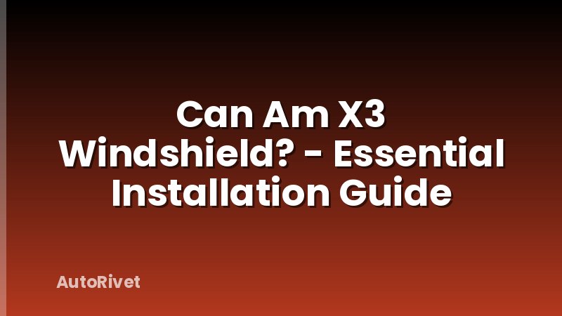 Can Am X3 Windshield? - Essential Installation Guide