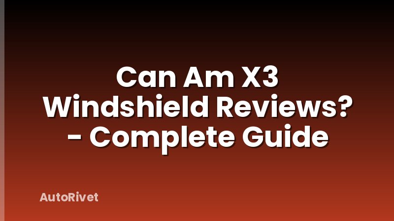 Can Am X3 Windshield Reviews? - Complete Guide