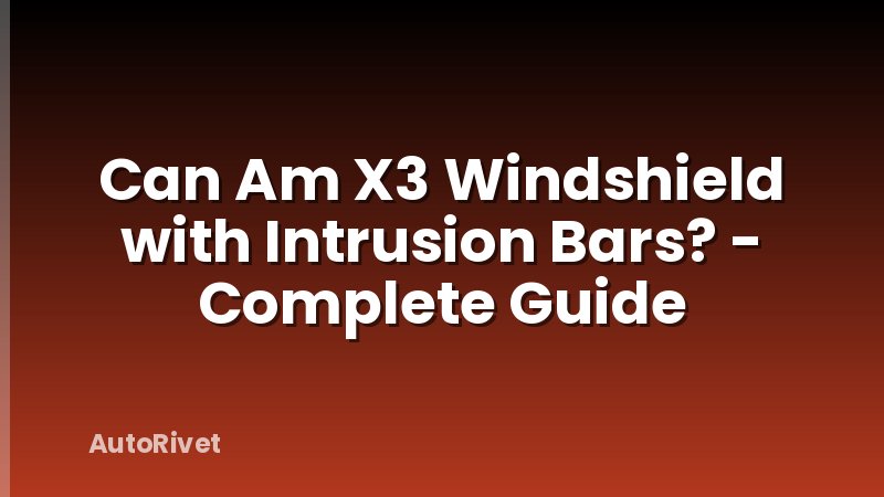 Can Am X3 Windshield with Intrusion Bars? - Complete Guide