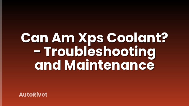 Can Am Xps Coolant? - Troubleshooting and Maintenance