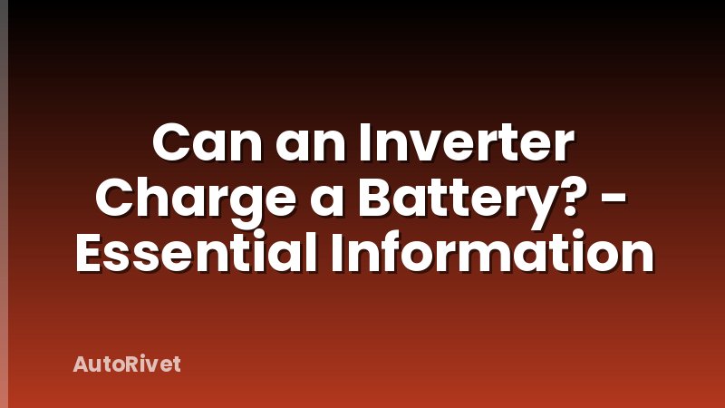 Can an Inverter Charge a Battery? - Essential Information