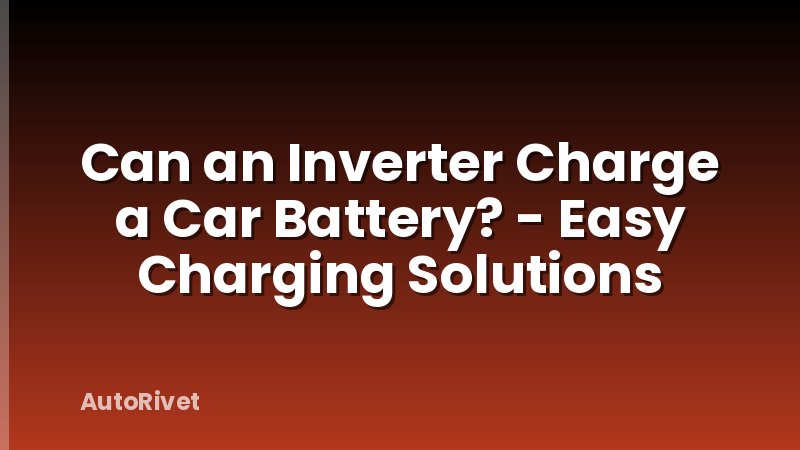 Can an Inverter Charge a Car Battery? - Easy Charging Solutions