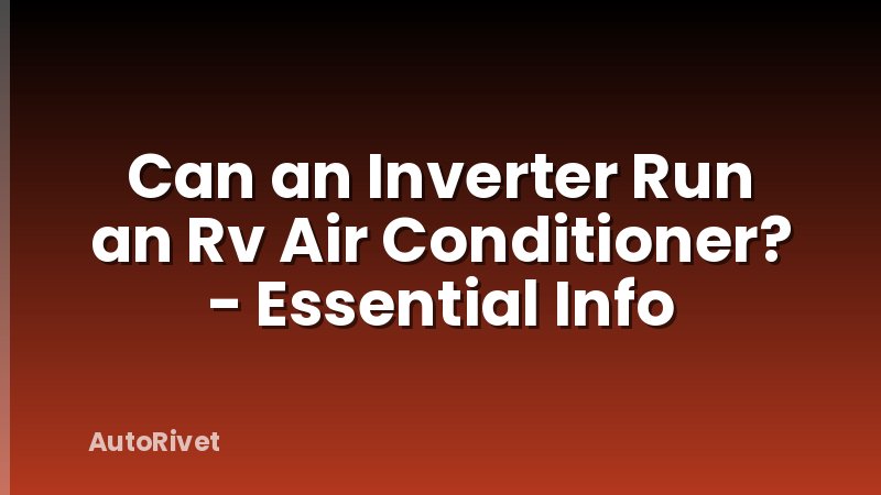 Can an Inverter Run an Rv Air Conditioner? - Essential Info