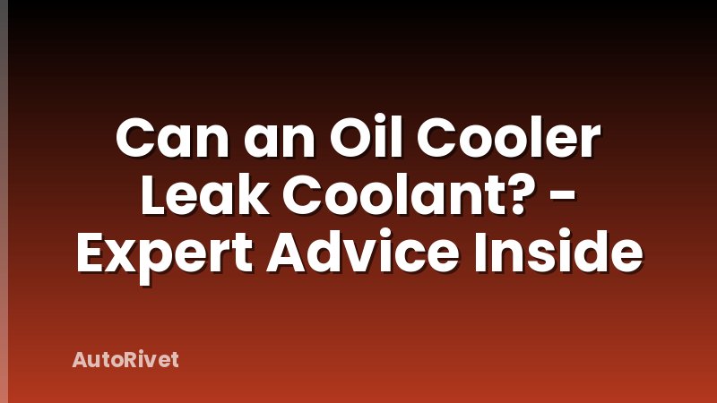 Can an Oil Cooler Leak Coolant? - Expert Advice Inside