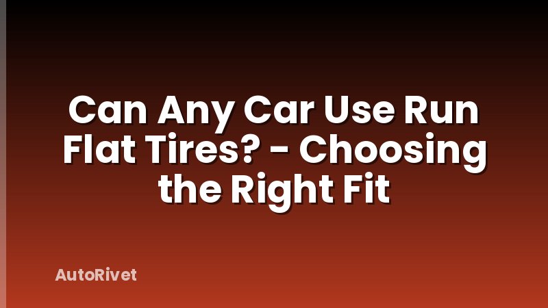 Can Any Car Use Run Flat Tires? - Choosing the Right Fit