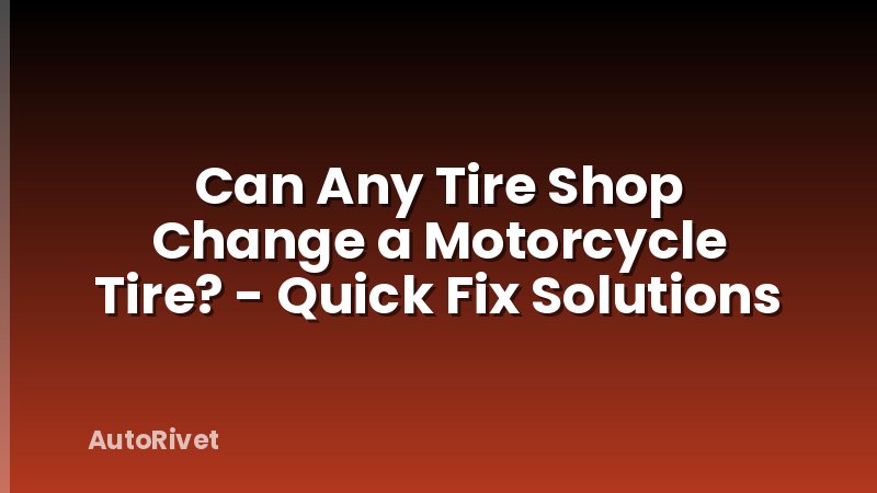 Can Any Tire Shop Change a Motorcycle Tire? - Quick Fix Solutions