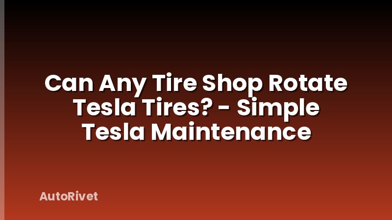 Can Any Tire Shop Rotate Tesla Tires? - Simple Tesla Maintenance