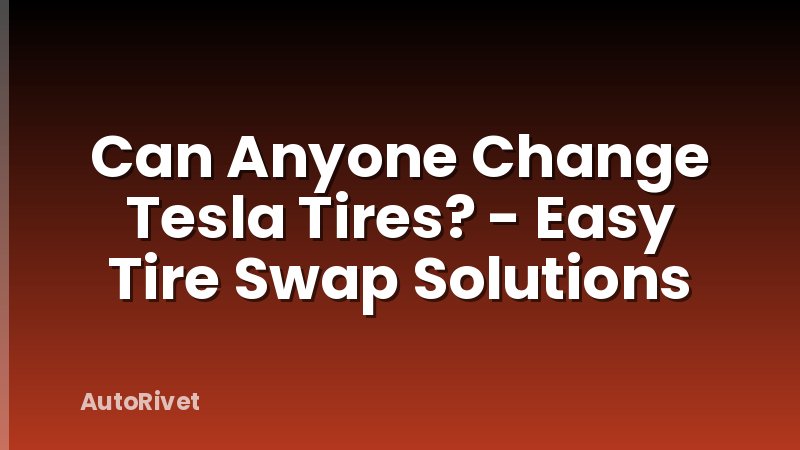Can Anyone Change Tesla Tires? - Easy Tire Swap Solutions