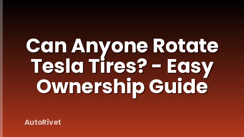 Can Anyone Rotate Tesla Tires? - Easy Ownership Guide