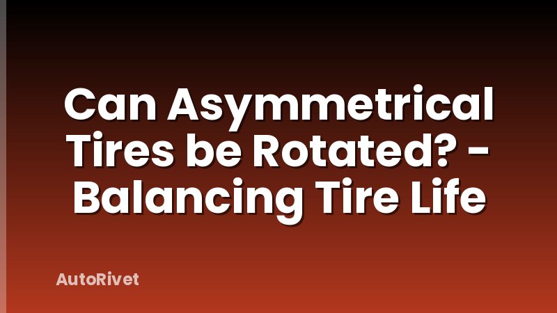 Can Asymmetrical Tires be Rotated? - Balancing Tire Life