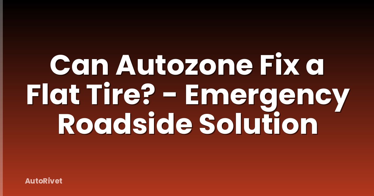Can Autozone Fix a Flat Tire? - Emergency Roadside Solution