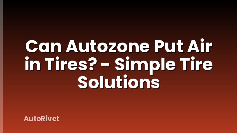 Can Autozone Put Air in Tires? - Simple Tire Solutions