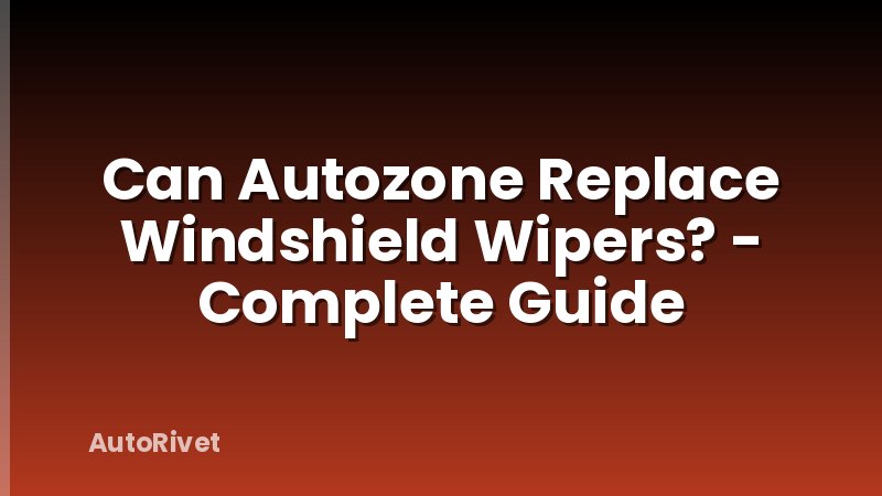 Can Autozone Replace Windshield Wipers? - Complete Guide