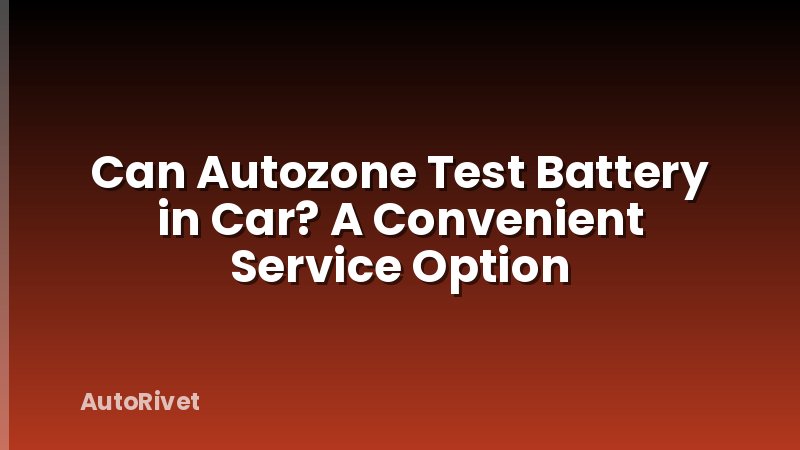 Can Autozone Test Battery in Car? A Convenient Service Option