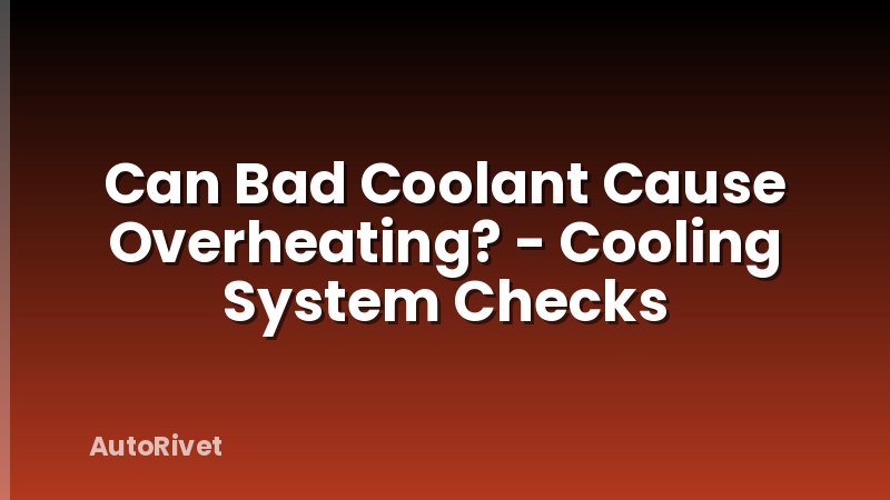 Can Bad Coolant Cause Overheating? - Cooling System Checks