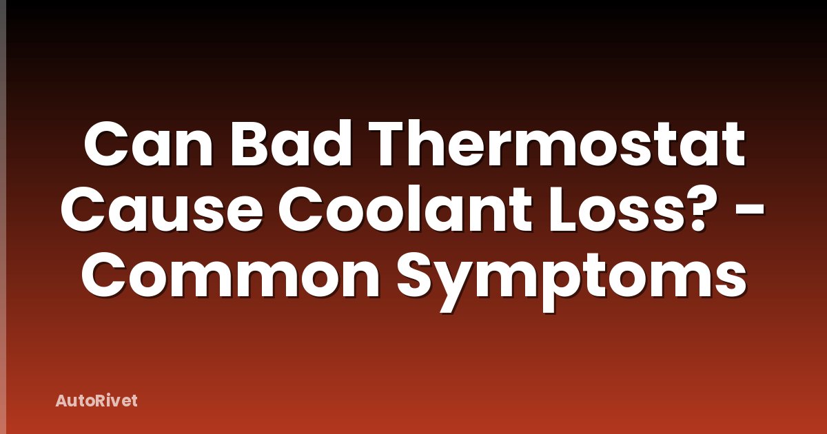Can Bad Thermostat Cause Coolant Loss? - Common Symptoms