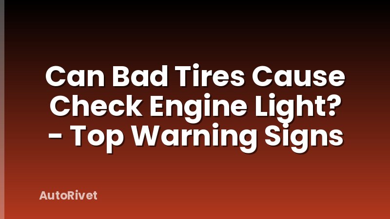 Can Bad Tires Cause Check Engine Light? - Top Warning Signs